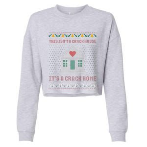 This IsnT A Crack House ItS A Crack Home Christmas Ugly Cropped Pullover Crew