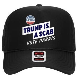 Trump Is A Scab Vote Kamala Harris High Crown Mesh Back Trucker Hat