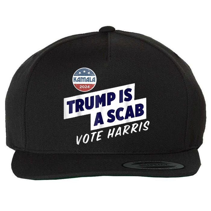 Trump Is A Scab Vote Kamala Harris Wool Snapback Cap