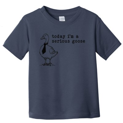 Today IM A Serious Goose Gift Toddler T-Shirt