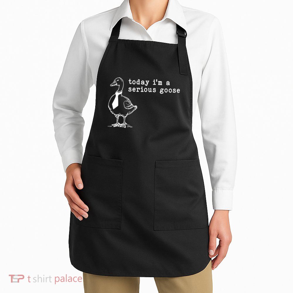Today IM A Serious Goose Apron