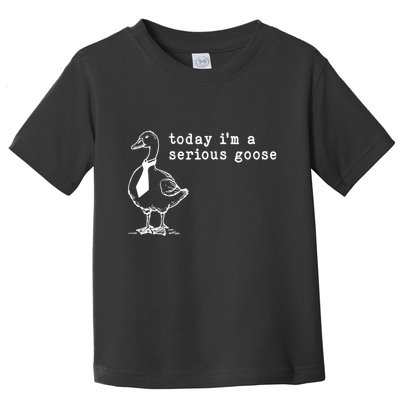 Today IM A Serious Goose Toddler T-Shirt