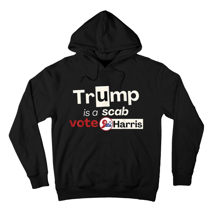 Trump Is A Scab Vote Kamala Harris Hoodie