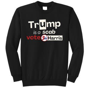 Trump Is A Scab Vote Kamala Harris Sweatshirt