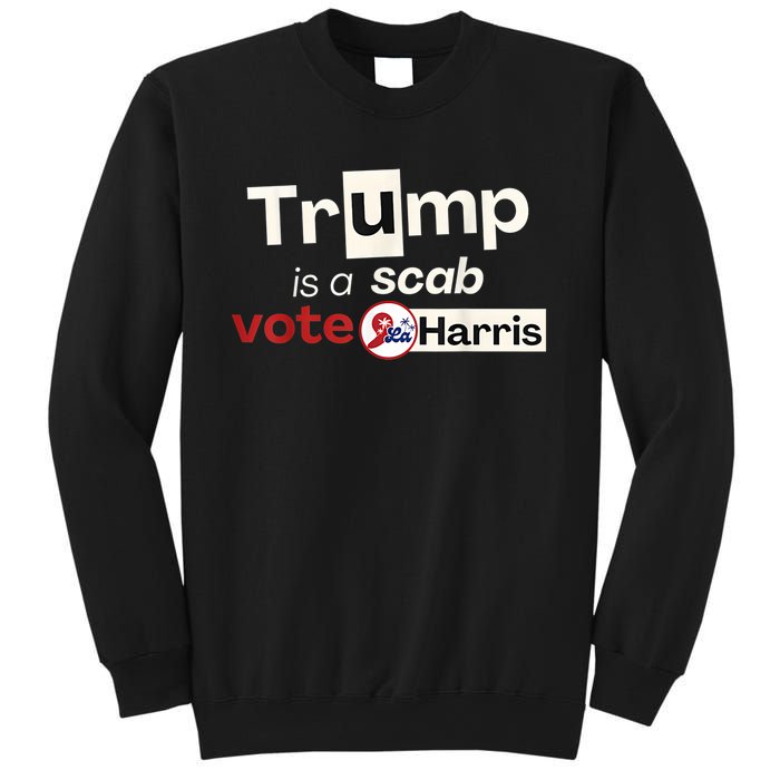 Trump Is A Scab Vote Kamala Harris Sweatshirt