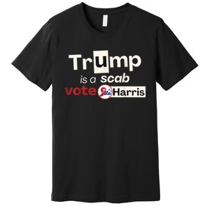 Trump Is A Scab Vote Kamala Harris Premium T-Shirt