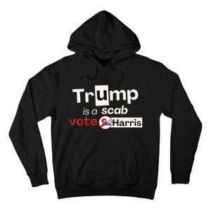 Trump Is A Scab Vote Kamala Harris Tall Hoodie