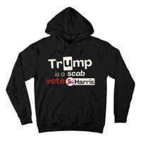 Trump Is A Scab Vote Kamala Harris Tall Hoodie