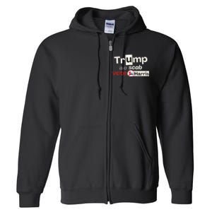 Trump Is A Scab Vote Kamala Harris Full Zip Hoodie