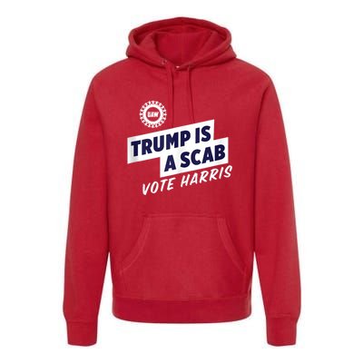 Trump Is A Scab Trump’S A Scab Premium Hoodie