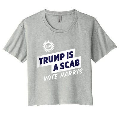 Trump Is A Scab Trump’S A Scab Women's Crop Top Tee