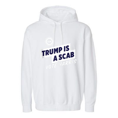 Trump Is A Scab Trump’S A Scab Garment-Dyed Fleece Hoodie