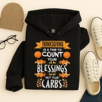 Thanksgiving Is A Time To Count Your Blessings Not Your Carbs Hoodie