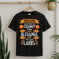 Thanksgiving Is A Time To Count Your Blessings Not Your Carbs T-Shirt