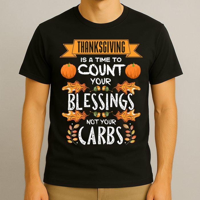 Thanksgiving Is A Time To Count Your Blessings Not Your Carbs T-Shirt