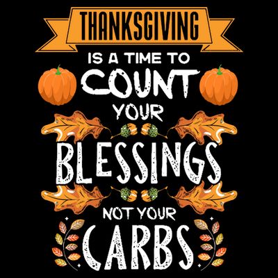 Thanksgiving Is A Time To Count Your Blessings Not Your Carbs T-Shirt