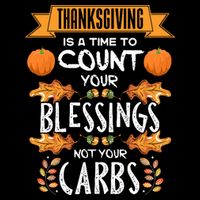 Thanksgiving Is A Time To Count Your Blessings Not Your Carbs T-Shirt