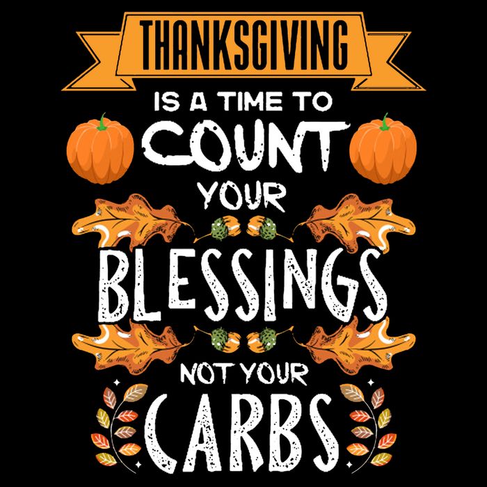 Thanksgiving Is A Time To Count Your Blessings Not Your Carbs T-Shirt