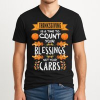 Thanksgiving Is A Time To Count Your Blessings Not Your Carbs V-Neck T-Shirt