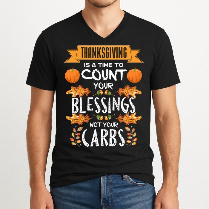Thanksgiving Is A Time To Count Your Blessings Not Your Carbs V-Neck T-Shirt