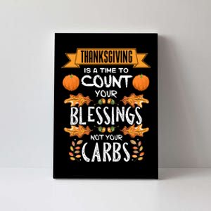 Thanksgiving Is A Time To Count Your Blessings Not Your Carbs Canvas