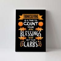 Thanksgiving Is A Time To Count Your Blessings Not Your Carbs Canvas