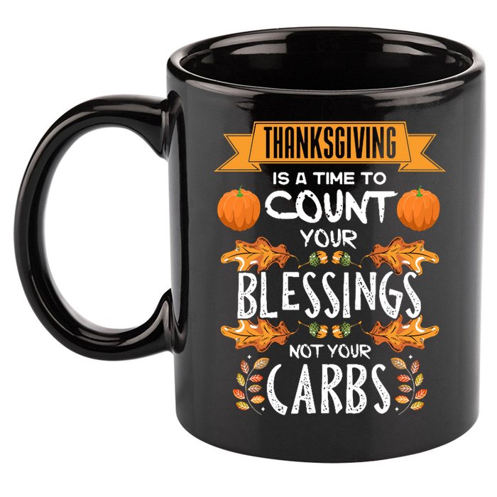 Thanksgiving Is A Time To Count Your Blessings Not Your Carbs 11oz C Handle Ceramic Mug