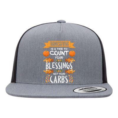 Thanksgiving Is A Time To Count Your Blessings Not Your Carbs Flat Bill Trucker Hat