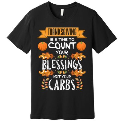 Thanksgiving Is A Time To Count Your Blessings Not Your Carbs Premium T-Shirt