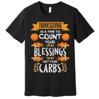 Thanksgiving Is A Time To Count Your Blessings Not Your Carbs Premium T-Shirt