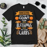 Thanksgiving Is A Time To Count Your Blessings Not Your Carbs Premium T-Shirt