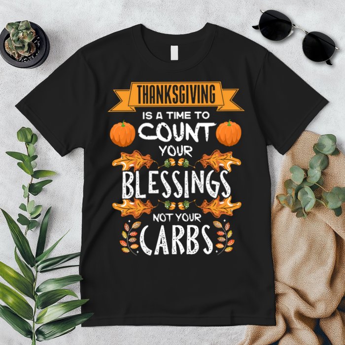 Thanksgiving Is A Time To Count Your Blessings Not Your Carbs Premium T-Shirt