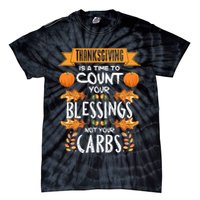 Thanksgiving Is A Time To Count Your Blessings Not Your Carbs Tie-Dye T-Shirt