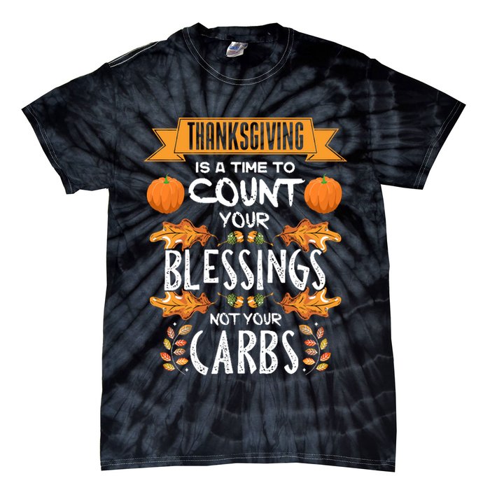 Thanksgiving Is A Time To Count Your Blessings Not Your Carbs Tie-Dye T-Shirt