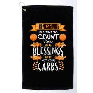 Thanksgiving Is A Time To Count Your Blessings Not Your Carbs Platinum Collection Golf Towel