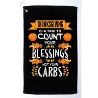 Thanksgiving Is A Time To Count Your Blessings Not Your Carbs Golf Towel