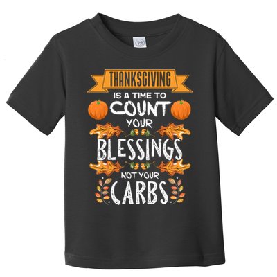 Thanksgiving Is A Time To Count Your Blessings Not Your Carbs Toddler T-Shirt