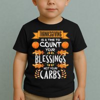 Thanksgiving Is A Time To Count Your Blessings Not Your Carbs Toddler T-Shirt