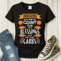Thanksgiving Is A Time To Count Your Blessings Not Your Carbs Womens T-Shirt