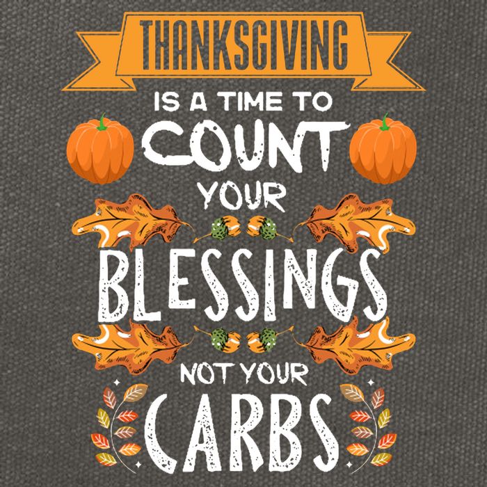 Thanksgiving Is A Time To Count Your Blessings Not Your Carbs Cotton Canvas Backpack