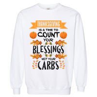 Thanksgiving Is A Time To Count Your Blessings Not Your Carbs Garment-Dyed Sweatshirt