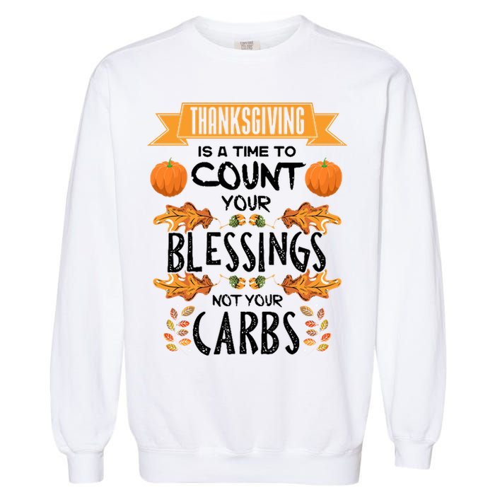 Thanksgiving Is A Time To Count Your Blessings Not Your Carbs Garment-Dyed Sweatshirt