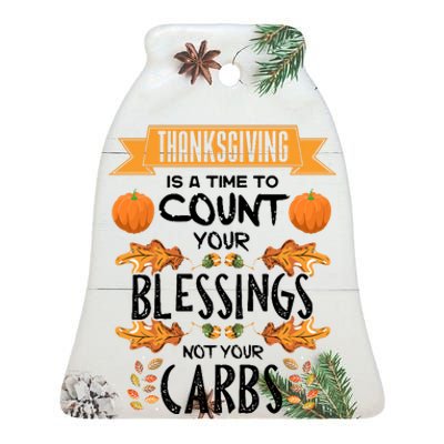 Thanksgiving Is A Time To Count Your Blessings Not Your Carbs Ceramic Bell Ornament