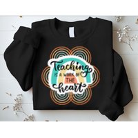 Teaching Is A Work Of The Heart Sweatshirt