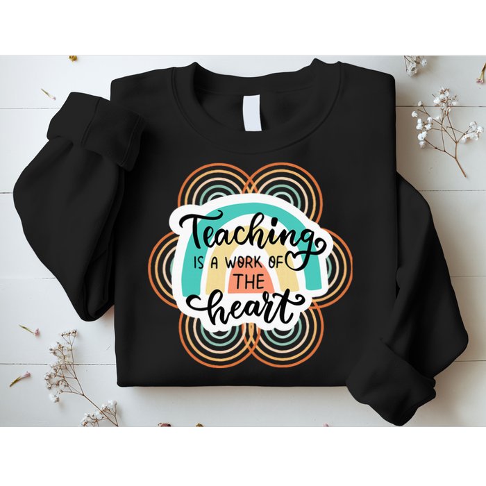 Teaching Is A Work Of The Heart Sweatshirt