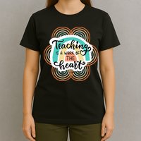 Teaching Is A Work Of The Heart T-Shirt