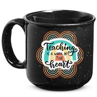 Teaching Is A Work Of The Heart 15oz Campfire Ceramic Mug