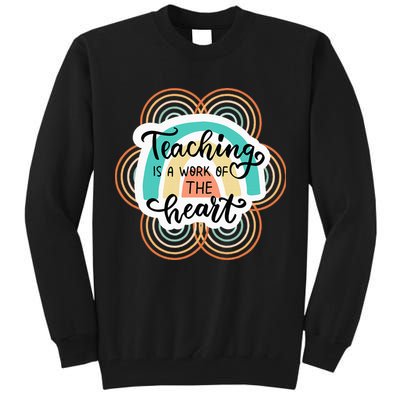 Teaching Is A Work Of The Heart Tall Sweatshirt