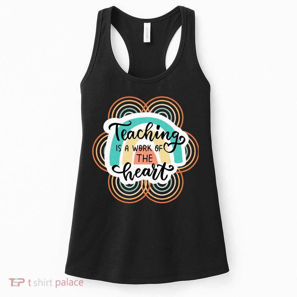 Teaching Is A Work Of The Heart Womens Tank Top