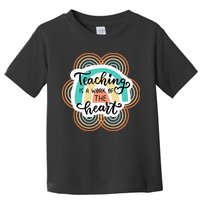 Teaching Is A Work Of The Heart Toddler T-Shirt